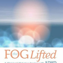 Read pdf The Fog Lifted A Clinician's Victorious Journey With ADHD by  Kristin Seymour &  Kim Torbec