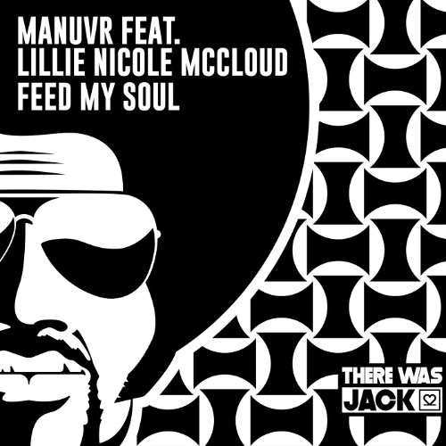 Manuvr feat. Lillie Nicole McCloud - Feed My Soul [There Was Jack]
