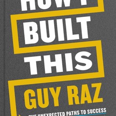 Kindle online PDF How I Built This: The Unexpected Paths to Success from the World's Most Inspir