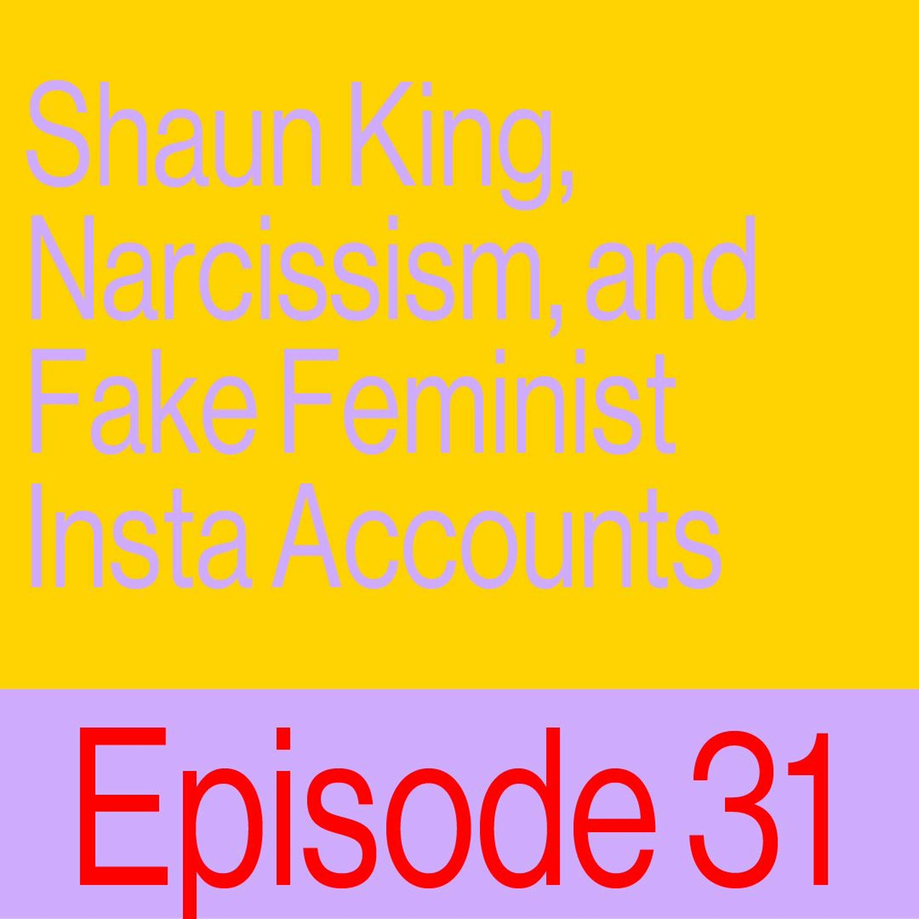 Episode 31: Shaun King, Narcissism, And Fake Feminist Accounts On Instagram