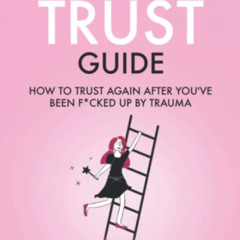 [VIEW] KINDLE 📖 The Irreverent Trust Guide: How to Trust Again After You've Been F*c