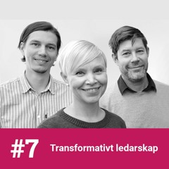#7 - Transformativt ledarskap med Susanne Tafvelin, Robert Lundmark och Andreas Stenling