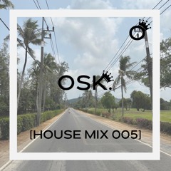 OSK. [House Mix 005]