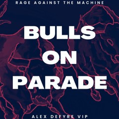 Rage Against The Machine - Bulls On Parade (Alex Defyre VIP) [FREE DOWNLOAD]