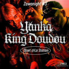 KING DOUDOU (ft. YANKA) [DJ-SET + LIVE] @ La Station #ZAWANIGHT3
