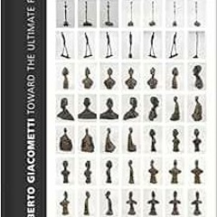 Read EPUB KINDLE PDF EBOOK Alberto Giacometti: Toward the Ultimate Figure by Emilie Bouvard,Serena B