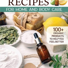 PDF KINDLE DOWNLOAD Essential Oil Recipes for Home and Body Care: 100+ Organic P