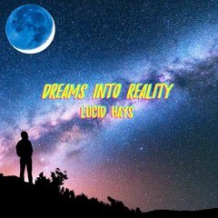 Dreams Into Reality - Lucid HAYS
