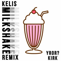 Milkshake (YROR? & KIRK Remix)