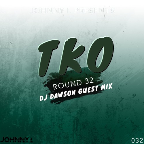 Johnny I. Presents - TKO: The Official Podcast - Round 32 - Guest Mix - DJ Dawson