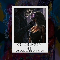 SEX & GENDER by 𝕶𝖑𝖆𝖓𝖌 𝕯𝖊𝖗 𝕹𝖆𝖈𝖍𝖙 #3