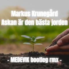 Askan är den bästa jorden (MEDEVIK bootleg rmx)