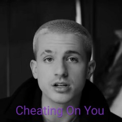 Cheating On You - Charlie Puth