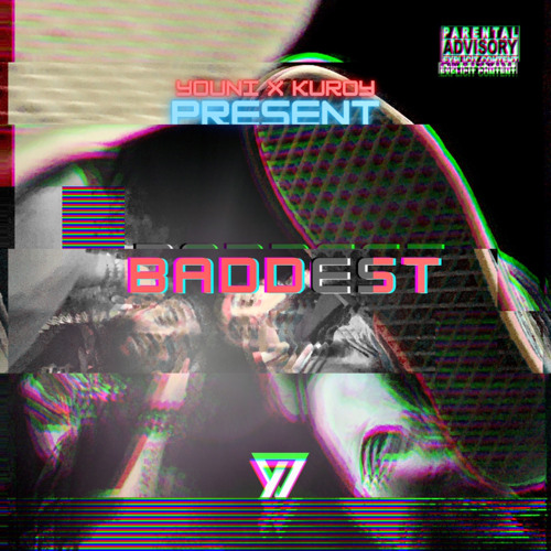 BADDEST / / Youni x Kuroy Yaseen (prod. Youni)