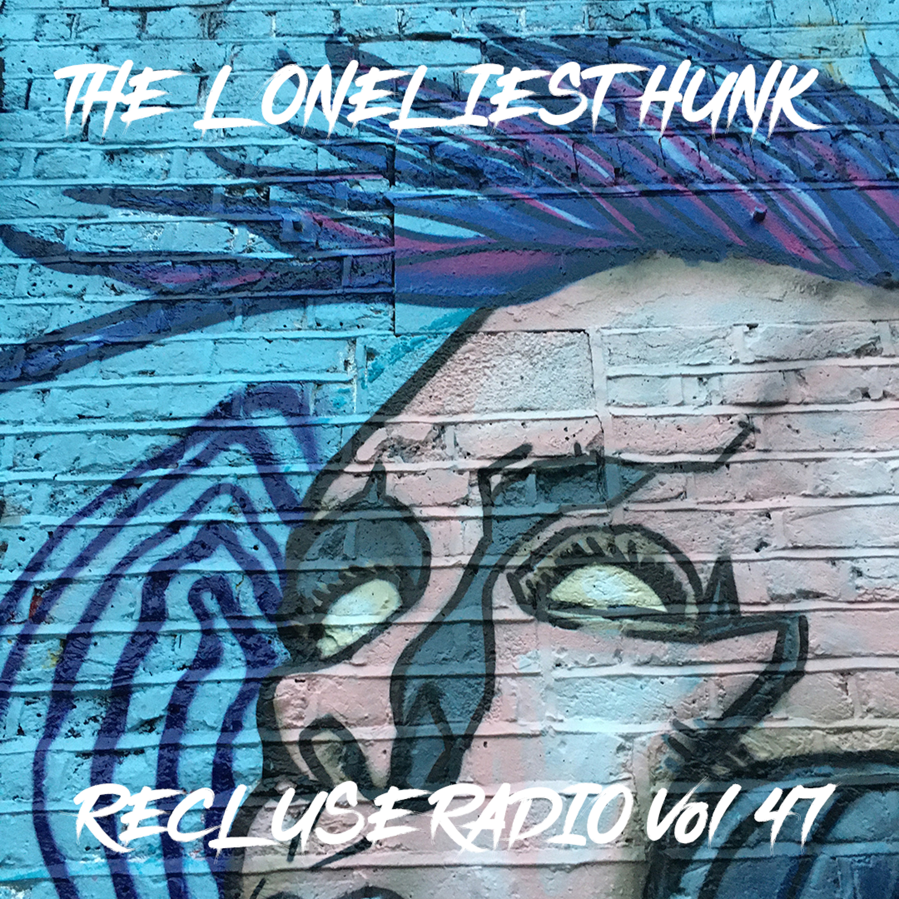 The Loneliest Hunk - Recluse Radio