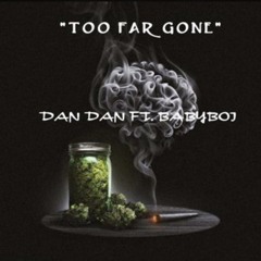 DAN DAN FT. BABYBOI "Too Far Gone"