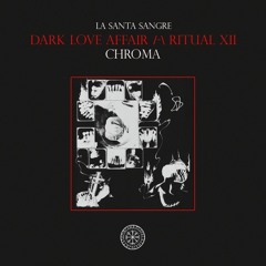 DARK LOVE AFFAIR /-\ RITUAL XII - CHROMA