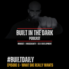 #BuiltDaily - Ep.08 - What She Actually Wants