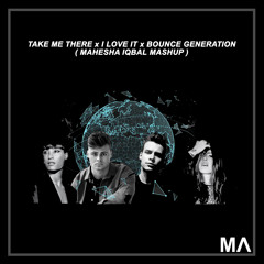 Mike Williams x Curbi  - Take Me There vs. I Love It vs. Bounce Generation [Mahesha Iqbal Mashup]