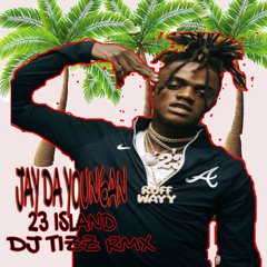 JAY DA YOUNGAN - 23 ISLAND X DJ TIZZ RMX