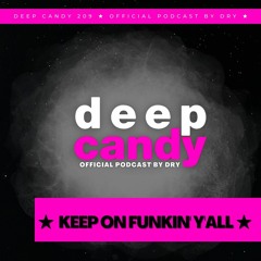Deep Candy 209 ★ Official Podcast By Dry ★ Keep On Funkin' Y'all