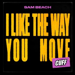 CUFF108: Sam Beach - I Like The Way You Move (Original Mix) [CUFF]