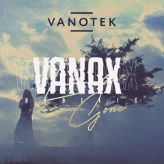 Vanotek - Love Is Gone(Vanax Bootleg)
