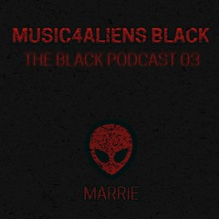 Music4Aliens "The Black Podcast" 003 - Marrie