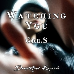 Gre.S - Watching You (Original Mix)