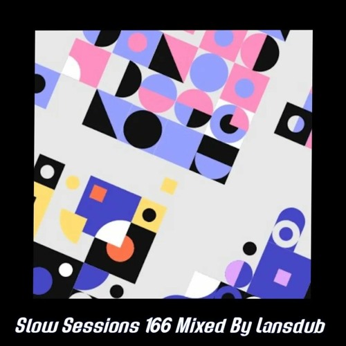 Slow Sessions 166 Mixed By Lansdub (ZA)