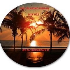 Hot blazing Urban Mix 012 BY DJ SCRATCHY C