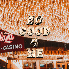 No Good 4 Me