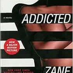 [GET] EPUB 📂 Addicted: A Novel by Zane [EBOOK EPUB KINDLE PDF]