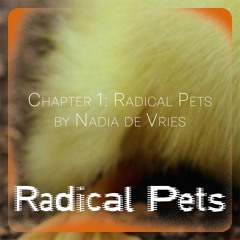 RADICAL PETS – Chapter 1: Radical Pets by Nadia de Vries