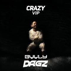 BULLY & DAGZ - CRAZY (VIP) [FREE DL]