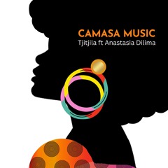 Tjijila - CAMASA MUSIC Ft. Anastasia Dilima