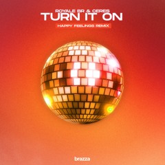 Royale BR & CERES - Turn It On (Happy Feelings Remix)