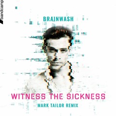 Brainwash - Witness the sickness (Mark  Tailor remix)