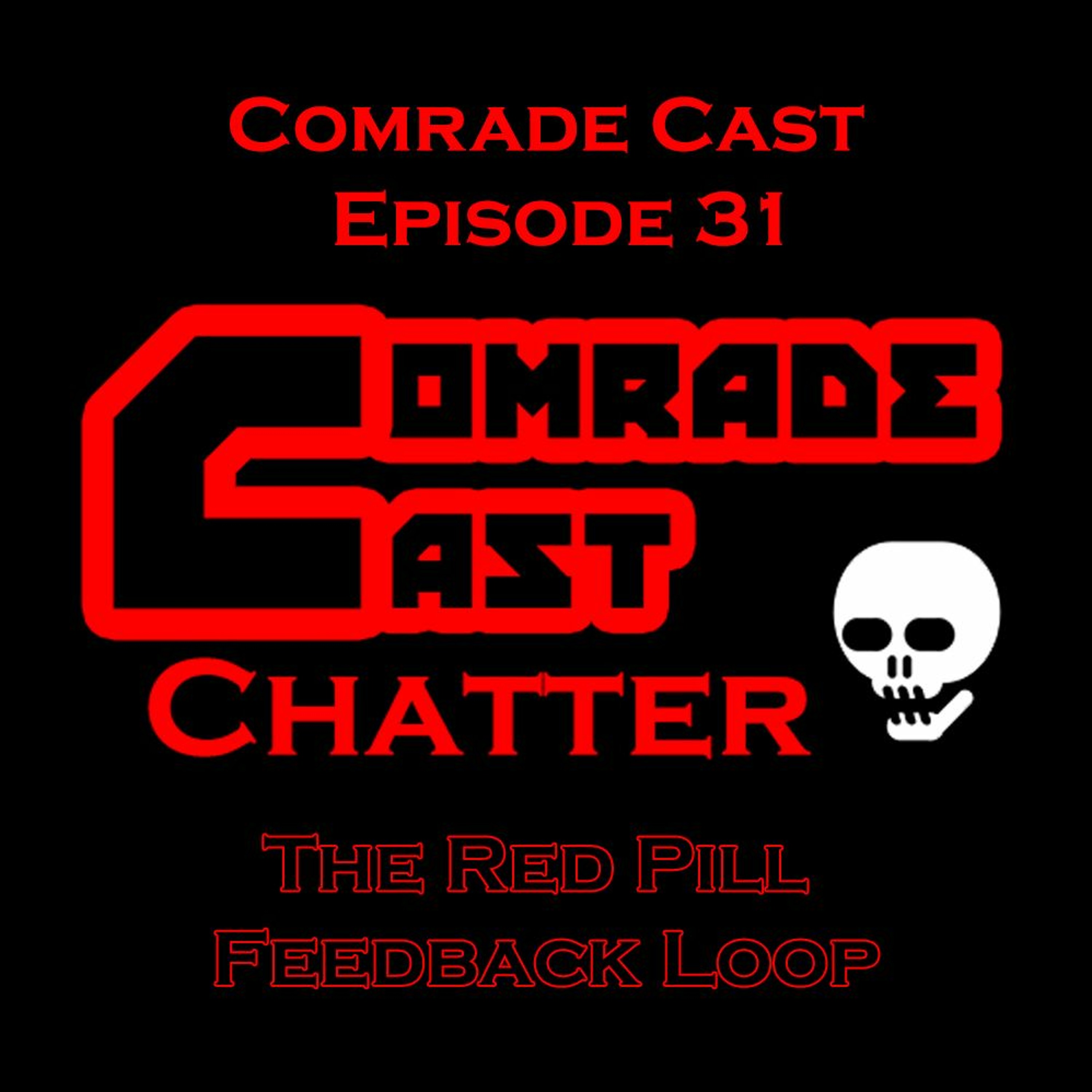 The Red Pill Feedback Loop: Comrade Cast - Episode 31 episode artwork