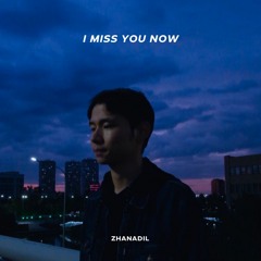 Zhanadil - I Miss You Now