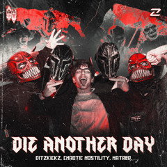 DitzKickz, Chaotic Hostility & Hatred - DIE ANOTHER DAY