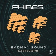 Phibes - Badman Sound (Bass House VIP)