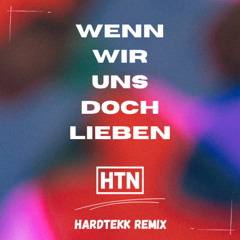 Wenn wir uns doch Lieben - Hardtekk