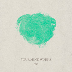 your Mind works - 099: organic House