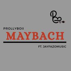 Maybach - Prolly Boii x Jay Fazo Music