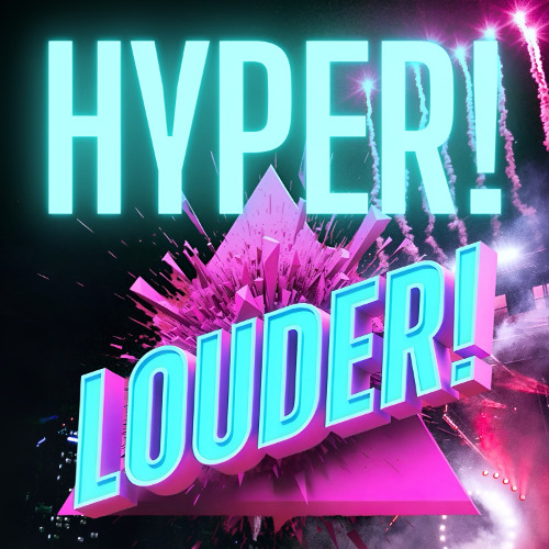 HYPER! LOUDER!