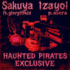 Sakuya Izayoi(Haunted Pirates Exclusive)ft.glory99kid prod by asera