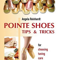 [Free] KINDLE 📘 Pointe Shoes, Tips and Tricks: For Choosing, Tuning, Care (Ballet) b
