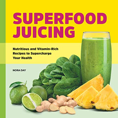 [DOWNLOAD] KINDLE 📫 Superfood Juicing: Nutritious and Vitamin-Rich Recipes to Superc