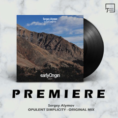 PREMIERE: Sergey Alymov - Opulent Simplicity (Original Mix) [EARLY ORIGIN]